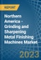 Northern America - Grinding and Sharpening Metal Finishing Machines - Market Analysis, Forecast, Size, Trends and Insights. Update: COVID-19 Impact - Product Thumbnail Image