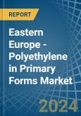 Eastern Europe - Polyethylene in Primary Forms - Market Analysis, Forecast, Size, Trends and insights. Update: COVID-19 Impact- Product Image