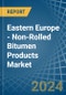 Eastern Europe - Non-Rolled Bitumen Products - Market Analysis, Forecast, Size, Trends and Insights. Update: COVID-19 Impact - Product Image