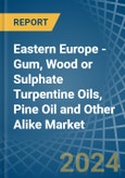 Eastern Europe - Gum, Wood or Sulphate Turpentine Oils, Pine Oil and Other Alike - Market Analysis, Forecast, Size, Trends and Insights. Update: COVID-19 Impact- Product Image