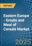 Eastern Europe - Groats and Meal of Cereals (Excluding Wheat) - Market Analysis, Forecast, Size, Trends and Insights. Update: COVID-19 Impact- Product Image