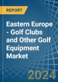 Eastern Europe - Golf Clubs and Other Golf Equipment - Market Analysis, Forecast, Size, Trends and Insights. Update: COVID-19 Impact- Product Image