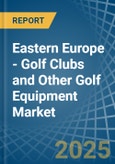 Eastern Europe - Golf Clubs and Other Golf Equipment - Market Analysis, Forecast, Size, Trends and Insights. Update: COVID-19 Impact- Product Image