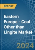 Eastern Europe - Coal Other than Lingite - Market Analysis, Forecast, Size, Trends and Insights. Update: COVID-19 Impact- Product Image