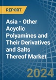 Asia - Other Acyclic Polyamines and Their Derivatives and Salts Thereof - Market Analysis, Forecast, Size, Trends and Insights. Update: COVID-19 Impact- Product Image
