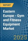 Eastern Europe - Gym and Fitness Equipment - Market Analysis, Forecast, Size, Trends and Insights. Update: COVID-19 Impact- Product Image