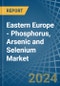 Eastern Europe - Phosphorus, Arsenic and Selenium - Market Analysis, Forecast, Size, Trends and Insights. Update: COVID-19 Impact - Product Image