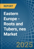 Eastern Europe - Roots and Tubers, nes - Market Analysis, Forecast, Size, Trends and Insights. Update: COVID-19 Impact- Product Image