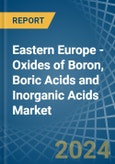 Eastern Europe - Oxides of Boron, Boric Acids and Inorganic Acids - Market Analysis, Forecast, Size, Trends and Insights. Update: COVID-19 Impact- Product Image