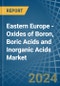 Eastern Europe - Oxides of Boron, Boric Acids and Inorganic Acids - Market Analysis, Forecast, Size, Trends and Insights. Update: COVID-19 Impact - Product Image