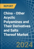 China - Other Acyclic Polyamines and Their Derivatives and Salts Thereof - Market Analysis, Forecast, Size, Trends and Insights. Update: COVID-19 Impact- Product Image