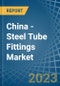 China - Steel Tube Fittings - Market Analysis, Forecast, Size, Trends and Insights. Update: COVID-19 Impact - Product Thumbnail Image