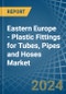 Eastern Europe - Plastic Fittings for Tubes, Pipes and Hoses - Market Analysis, forecast, Size, Trends and Insights. Update: COVID-19 Impact - Product Thumbnail Image