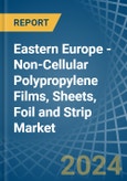 Eastern Europe - Non-Cellular Polypropylene Films, Sheets, Foil and Strip - Market Analysis, Forecast, Size, Trends and Insights. Update: COVID-19 Impact- Product Image