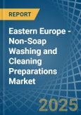 Eastern Europe - Non-Soap Washing and Cleaning Preparations - Market Analysis, Forecast, Size, Trends and Insights. Update: COVID-19 Impact- Product Image