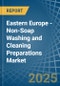 Eastern Europe - Non-Soap Washing and Cleaning Preparations - Market Analysis, Forecast, Size, Trends and Insights. Update: COVID-19 Impact - Product Thumbnail Image