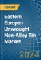Eastern Europe - Unwrought Non-Alloy Tin - Market Analysis, Forecast, Size, Trends and Insights. Update: COVID-19 Impact - Product Image
