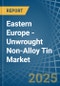 Eastern Europe - Unwrought Non-Alloy Tin - Market Analysis, Forecast, Size, Trends and Insights. Update: COVID-19 Impact - Product Image