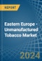 Eastern Europe - Unmanufactured Tobacco - Market Analysis, Forecast, Size, Trends and Insights. Update: COVID-19 Impact - Product Image