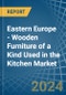 Eastern Europe - Wooden Furniture of a Kind Used in the Kitchen - Market analysis, Forecast, Size, Trends and insights. Update: COVID-19 Impact - Product Image