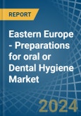 Eastern Europe - Preparations for oral or Dental Hygiene - Market Analysis, forecast, Size, Trends and Insights. Update: COVID-19 Impact- Product Image