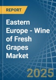 Eastern Europe - Wine of Fresh Grapes (Except Sparkling Wine) - Market Analysis, Forecast, Size, Trends and Insights. Update: COVID-19 Impact- Product Image