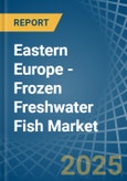 Eastern Europe - Frozen Freshwater Fish - Market Analysis, Forecast, Size, Trends and Insights. Update: COVID-19 Impact- Product Image