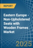 Eastern Europe - Non-Upholstered Seats with Wooden Frames - Market Analysis, Forecast, Size, Trends and Insights. Update: COVID-19 Impact- Product Image