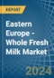 Eastern Europe - Whole Fresh Milk - Market Analysis, Forecast, Size, Trends and Insights. Update: COVID-19 Impact - Product Thumbnail Image