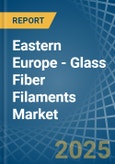 Eastern Europe - Glass Fiber Filaments - Market Analysis, Forecast, Size, Trends and Insights. Update: COVID-19 Impact- Product Image