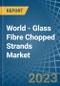 World - Glass Fibre Chopped Strands - Market Analysis, Forecast, Size, Trends and Insights. Update: COVID-19 Impact - Product Thumbnail Image