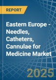 Eastern Europe - Needles, Catheters, Cannulae for Medicine - Market Analysis, forecast, Size, Trends and Insights. Update: COVID-19 Impact- Product Image