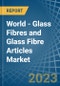 World - Glass Fibres and Glass Fibre Articles - Market Analysis, Forecast, Size, Trends and Insights. Update: COVID-19 Impact - Product Thumbnail Image