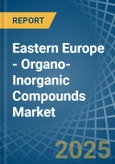 Eastern Europe - Organo-Inorganic Compounds (Excluding Organo-Sulphur Compounds) - Market Analysis, Forecast, Size, Trends and Insights. Update: COVID-19 Impact- Product Image