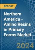 Northern America - Amino Resins in Primary Forms (Excluding Urea and Thiourea Resins, Melamine Resins) - Market Analysis, Forecast, Size, Trends and insights. Update: COVID-19 Impact- Product Image