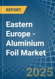 Eastern Europe - Aluminium Foil - Market Analysis, Forecast, Size, Trends and Insights. Update: COVID-19 Impact- Product Image