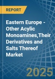 Eastern Europe - Other Acylic Monoamines,Their Derivatives and Salts Thereof - Market Analysis, Forecast, Size, Trends and Insights. Update: COVID-19 Impact- Product Image