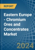 Eastern Europe - Chromium Ores and Concentrates - Market Analysis, Forecast, Size, Trends and Insights. Update: COVID-19 Impact- Product Image