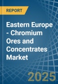 Eastern Europe - Chromium Ores and Concentrates - Market Analysis, Forecast, Size, Trends and Insights. Update: COVID-19 Impact- Product Image