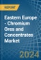 Eastern Europe - Chromium Ores and Concentrates - Market Analysis, Forecast, Size, Trends and Insights. Update: COVID-19 Impact - Product Image