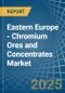 Eastern Europe - Chromium Ores and Concentrates - Market Analysis, Forecast, Size, Trends and Insights. Update: COVID-19 Impact - Product Thumbnail Image