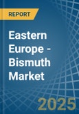 Eastern Europe - Bismuth - Market Analysis, Forecast, Size, Trends and Insights. Update: COVID-19 Impact- Product Image