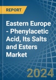 Eastern Europe - Phenylacetic Acid, Its Salts and Esters - Market Analysis, Forecast, Size, Trends and Insights. Update: COVID-19 Impact- Product Image