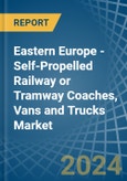 Eastern Europe - Self-Propelled Railway or Tramway Coaches, Vans and Trucks - Market Analysis, Forecast, Size, Trends and Insights. Update: COVID-19 Impact- Product Image