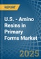 U.S. - Amino Resins in Primary Forms (Excluding Urea and Thiourea Resins, Melamine Resins) - Market Analysis, Forecast, Size, Trends and insights. Update: COVID-19 Impact - Product Thumbnail Image