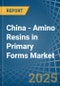 China - Amino Resins in Primary Forms (Excluding Urea and Thiourea Resins, Melamine Resins) - Market Analysis, Forecast, Size, Trends and insights. Update: COVID-19 Impact - Product Thumbnail Image