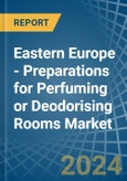 Eastern Europe - Preparations for Perfuming or Deodorising Rooms - Market Analysis, forecast, Size, Trends and Insights. Update: COVID-19 Impact- Product Image