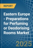 Eastern Europe - Preparations for Perfuming or Deodorising Rooms - Market Analysis, forecast, Size, Trends and Insights. Update: COVID-19 Impact- Product Image