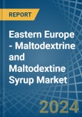 Eastern Europe - Maltodextrine and Maltodextine Syrup - Market Analysis, Forecast, Size, Trends and Insights. Update: COVID-19 Impact- Product Image