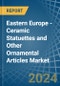Eastern Europe - Ceramic Statuettes and Other Ornamental Articles - Market Analysis, Forecast, Size, Trends and Insights. Update: COVID-19 Impact - Product Image